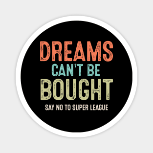 Vintage Say No To Super League Dreams Can't Be Bought Football Magnet